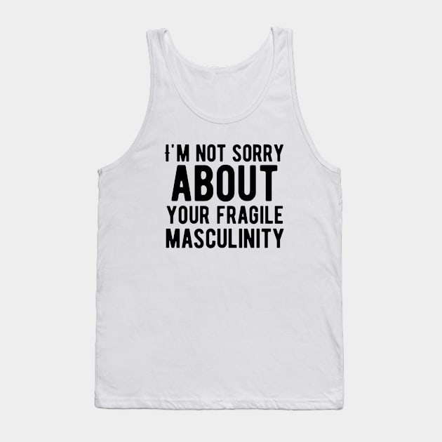 I'm not sorry about your fragile masculinity Tank Top by Alennomacomicart